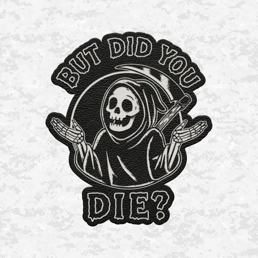But Did You Die? | Grim Reaper | Leather Patch | Velcro Backed