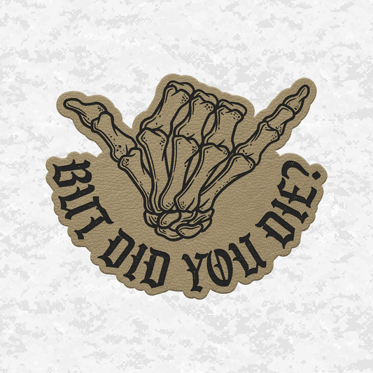 But Did You Die? | Shaka Edition | Leather Patch | Velcro Backed