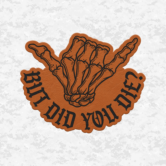 But Did You Die? | Shaka Edition | Leather Patch | Velcro Backed