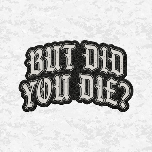 But Did You Die? | The Ultimate Status Check | Leather Patch | Velcro Backed