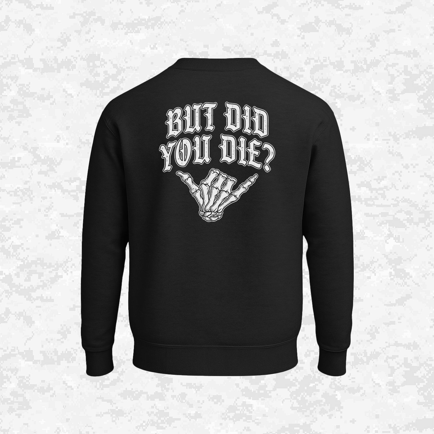 But Did You Die? | Sweatshirt