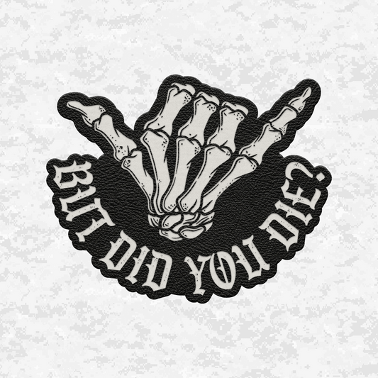 But Did You Die? | Shaka Edition | Leather Patch | Velcro Backed