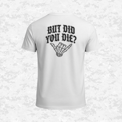 But Did You Die? | T-shirt