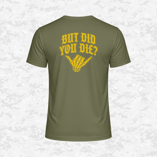But Did You Die? | DRIFIT Shirt