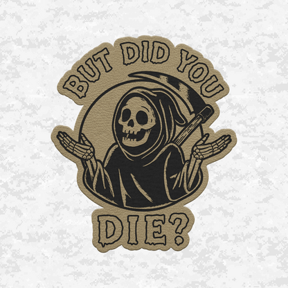 But Did You Die? | Grim Reaper | Leather Patch | Velcro Backed