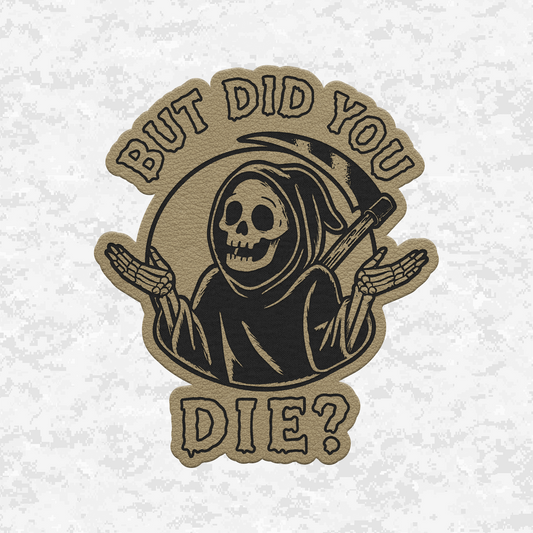 But Did You Die? | Grim Reaper | Leather Patch | Velcro Backed