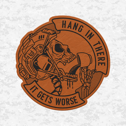 Hang In There It Gets Worse | Leather Patch | Velcro Backed