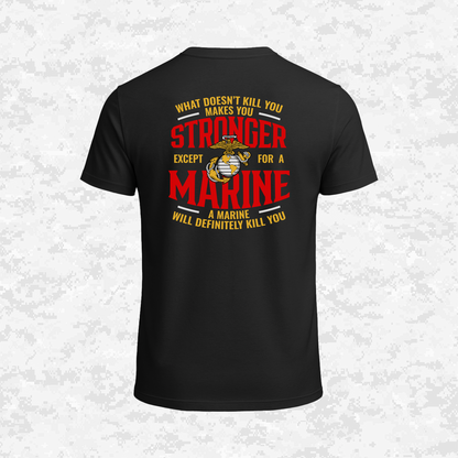 What Doesn't Kill You Makes Your Stronger. Except for a Marine | T-shirt