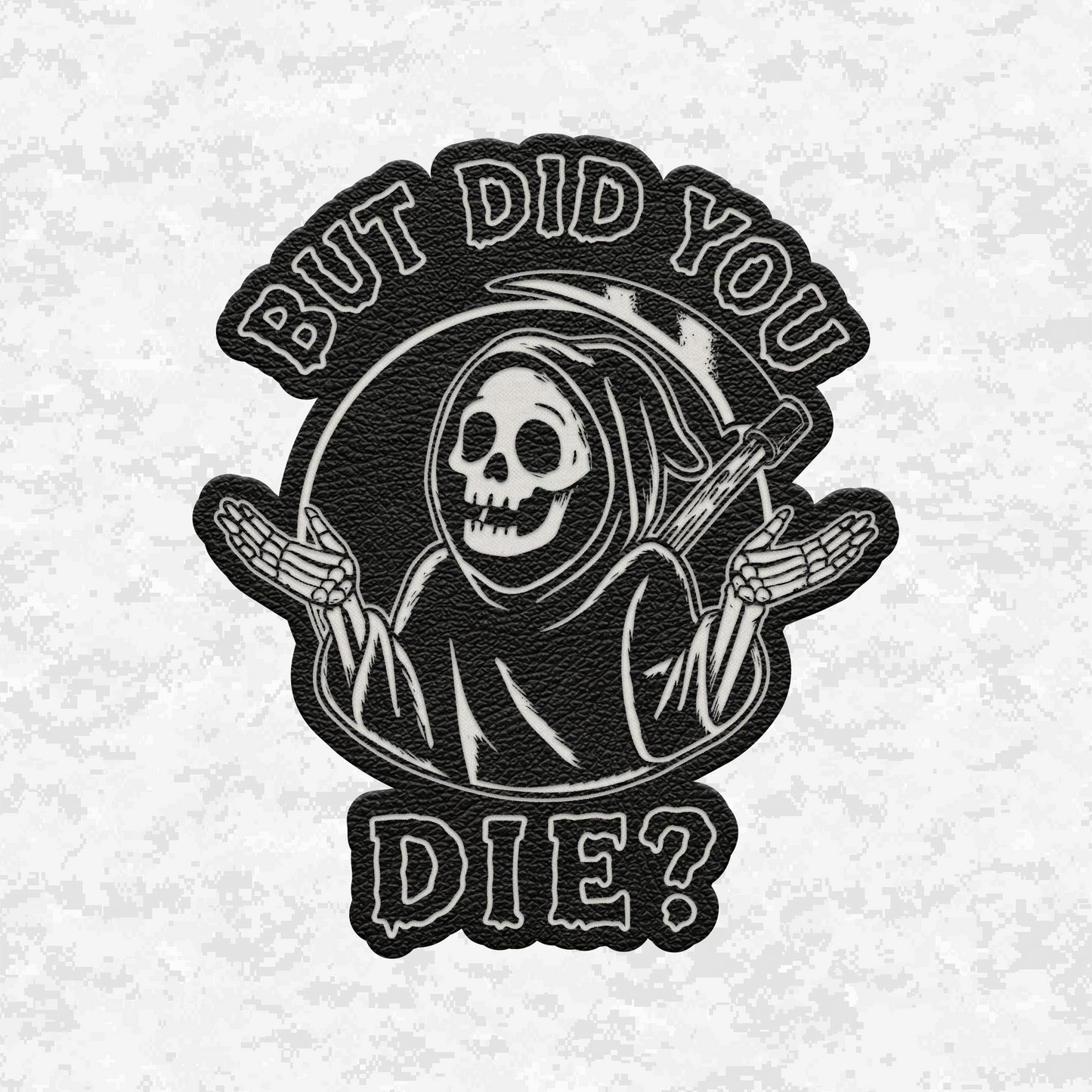 But Did You Die? | Grim Reaper | Leather Patch | Velcro Backed