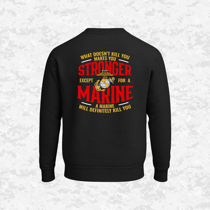 What Doesn't Kill You Makes Your Stronger. Except for a Marine | Sweatshirt