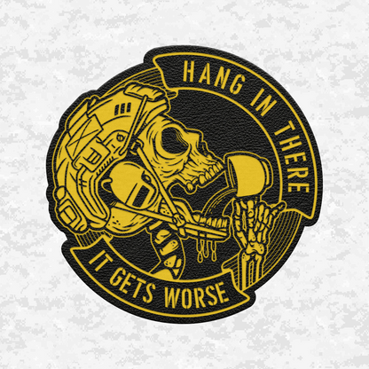 Hang In There It Gets Worse | Leather Patch | Velcro Backed