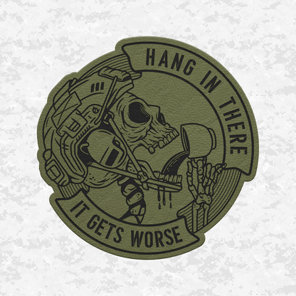 Hang In There It Gets Worse | Leather Patch | Velcro Backed