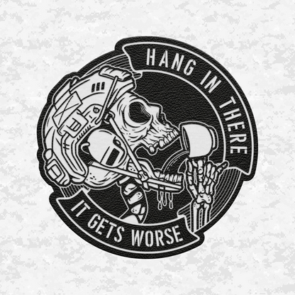 Hang In There It Gets Worse | Leather Patch | Velcro Backed