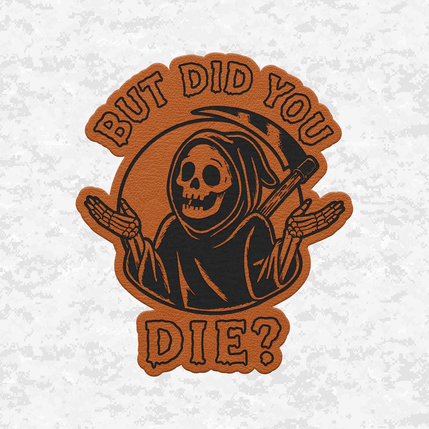 But Did You Die? | Grim Reaper | Leather Patch | Velcro Backed