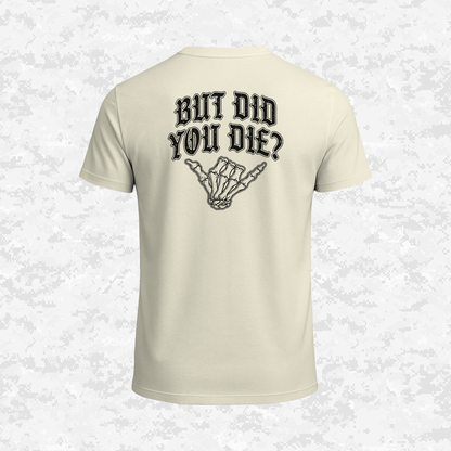 But Did You Die? | T-shirt