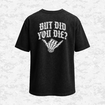 But Did You Die? | Oversize T-shirt