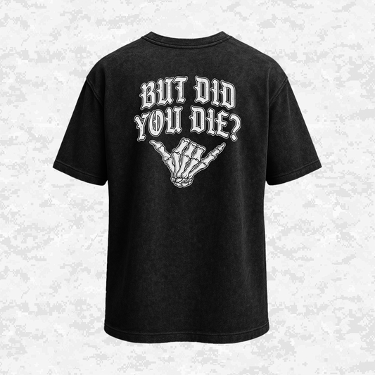 But Did You Die? | Oversize T-shirt