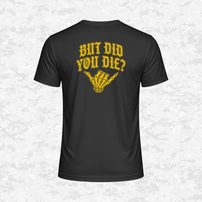 But Did You Die? | DRIFIT Shirt