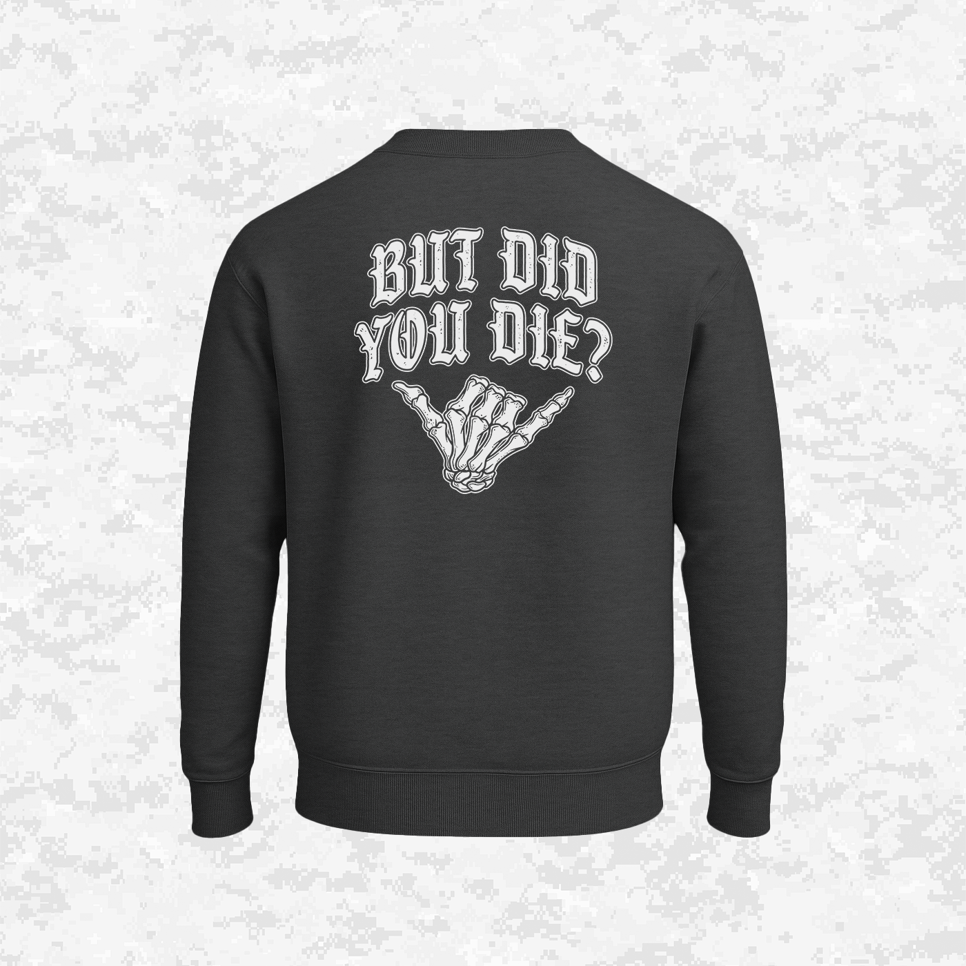 But Did You Die? | Sweatshirt