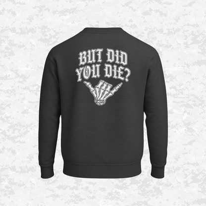But Did You Die? | Sweatshirt