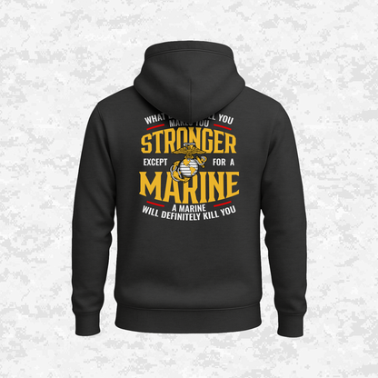 What Doesn't Kill You Makes Your Stronger. Except for a Marine | Hoodie