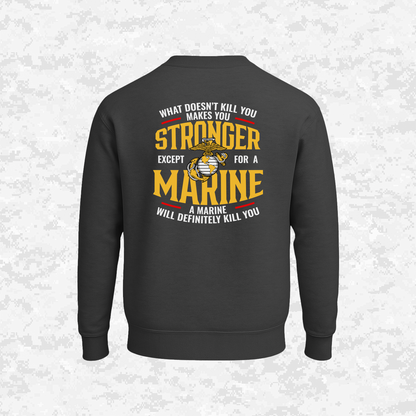 What Doesn't Kill You Makes Your Stronger. Except for a Marine | Sweatshirt