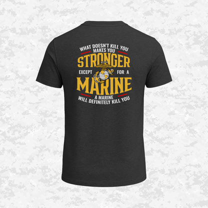 What Doesn't Kill You Makes Your Stronger. Except for a Marine | T-shirt