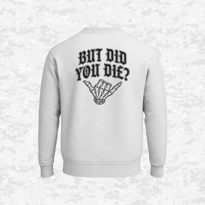 But Did You Die? | Sweatshirt