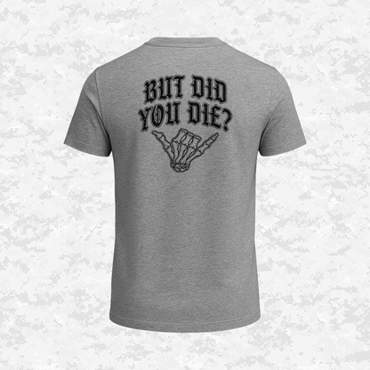 But Did You Die? | T-shirt