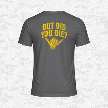 But Did You Die? | DRIFIT Shirt