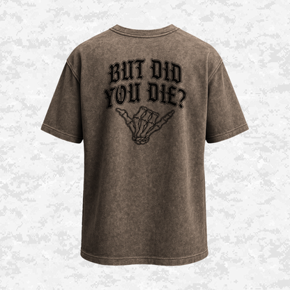 But Did You Die? | Oversize T-shirt