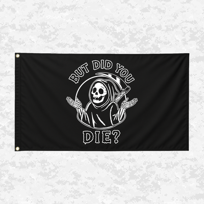 But Did You Die? | Grim Reaper | 3x5 ft Flag