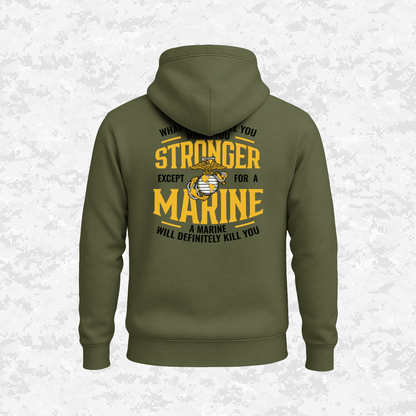 What Doesn't Kill You Makes Your Stronger. Except for a Marine | Hoodie