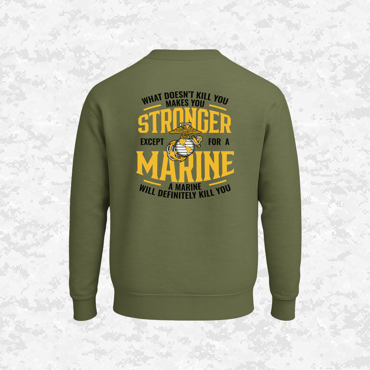 What Doesn't Kill You Makes Your Stronger. Except for a Marine | Sweatshirt