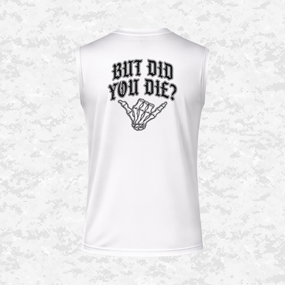 But Did You Die? | DRIFIT Sleeveless, Tank, Sleeveless Hoodie