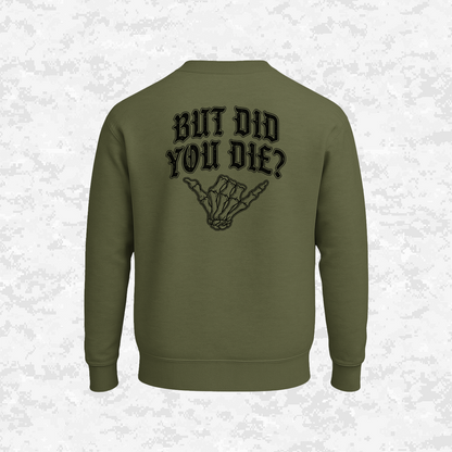 But Did You Die? | Sweatshirt