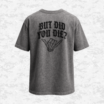 But Did You Die? | Oversize T-shirt