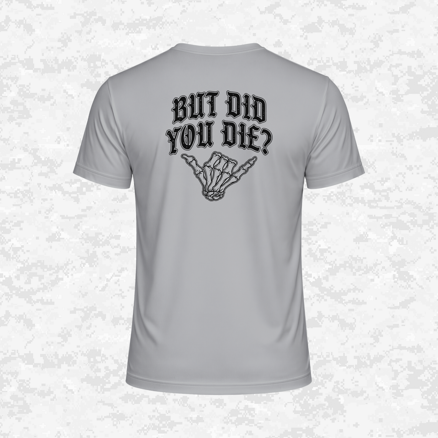 But Did You Die? | DRIFIT Shirt