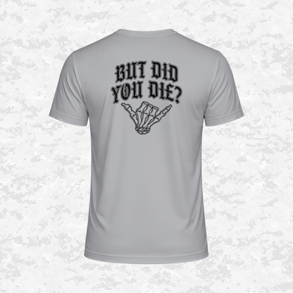 But Did You Die? | DRIFIT Shirt
