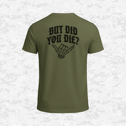 But Did You Die? | T-shirt