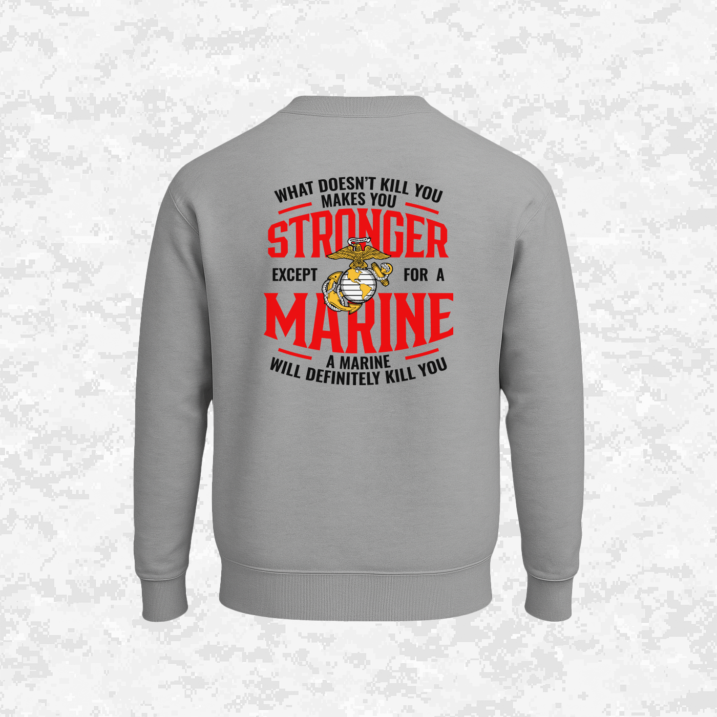 What Doesn't Kill You Makes Your Stronger. Except for a Marine | Sweatshirt