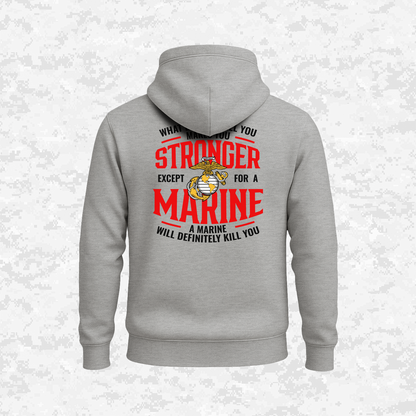 What Doesn't Kill You Makes Your Stronger. Except for a Marine | Hoodie