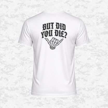 But Did You Die? | DRIFIT Shirt