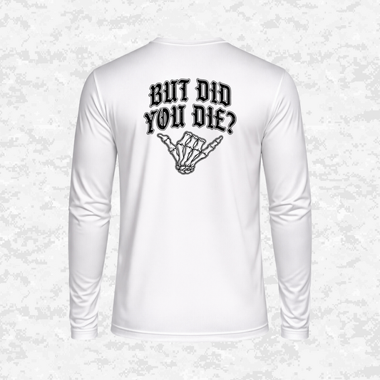 But Did You Die? | DRIFIT Long sleeve, Hoodie
