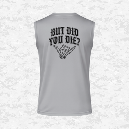 But Did You Die? | DRIFIT Sleeveless, Tank, Sleeveless Hoodie