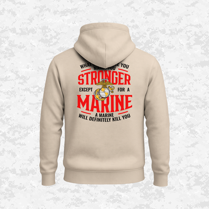 What Doesn't Kill You Makes Your Stronger. Except for a Marine | Hoodie