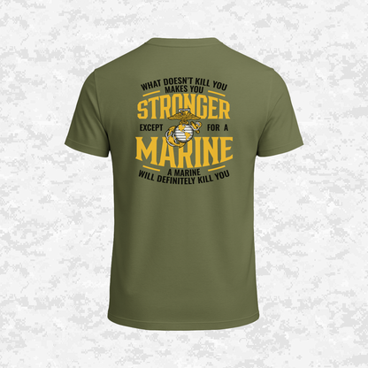 What Doesn't Kill You Makes Your Stronger. Except for a Marine | T-shirt