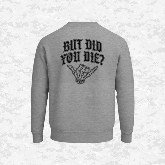 But Did You Die? | Sweatshirt