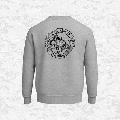 Hang In There It Gets Worse | Sweatshirt
