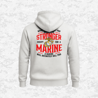 What Doesn't Kill You Makes Your Stronger. Except for a Marine | Hoodie